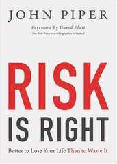 Risk Is Right: Better to Lose Your Life Than to Waste It цена и информация | Духовная литература | 220.lv