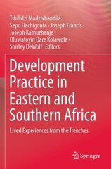 Development Practice in Eastern and Southern Africa: Lived Experiences from the Trenches 1st ed. 2022 cena un informācija | Sociālo zinātņu grāmatas | 220.lv