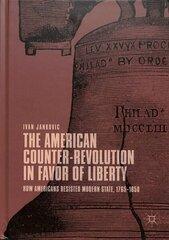 American Counter-Revolution in Favor of Liberty: How Americans Resisted Modern State, 1765-1850 1st ed. 2019 cena un informācija | Sociālo zinātņu grāmatas | 220.lv