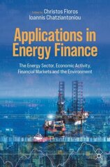 Applications in Energy Finance: The Energy Sector, Economic Activity, Financial Markets and the Environment 1st ed. 2022 cena un informācija | Ekonomikas grāmatas | 220.lv