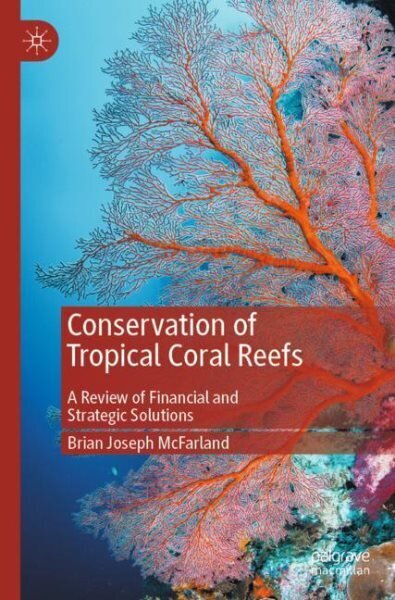 Conservation of Tropical Coral Reefs: A Review of Financial and Strategic Solutions 1st ed. 2021 cena un informācija | Sociālo zinātņu grāmatas | 220.lv
