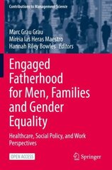Engaged Fatherhood for Men, Families and Gender Equality: Healthcare, Social Policy, and Work Perspectives 1st ed. 2022 cena un informācija | Ekonomikas grāmatas | 220.lv
