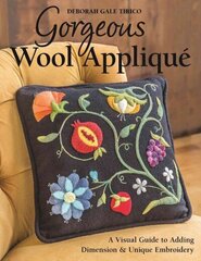 Gorgeous Wool Applique: A Visual Guide to Adding Dimension & Unique Embroidery цена и информация | Книги о питании и здоровом образе жизни | 220.lv