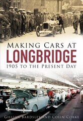 Making Cars at Longbridge: 1905 to the Present Day цена и информация | Путеводители, путешествия | 220.lv