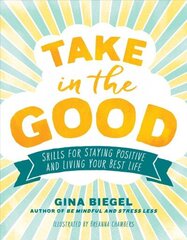 Take in the Good: Skills for Staying Positive and Living Your Best Life cena un informācija | Pašpalīdzības grāmatas | 220.lv