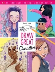 Draw Great Characters: 75 Art Exercises for Comics and Animation cena un informācija | Grāmatas par veselīgu dzīvesveidu un uzturu | 220.lv