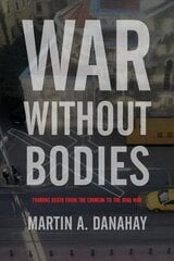 War Without Bodies: Framing Death from the Crimean to the Iraq War цена и информация | Исторические книги | 220.lv