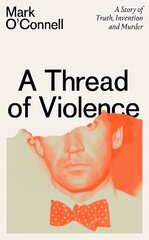 Thread of Violence: A Story of Truth, Invention, and Murder цена и информация | Биографии, автобиогафии, мемуары | 220.lv