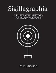 Sigillagraphia: Illustrated Guide to Magic Symbols цена и информация | Самоучители | 220.lv