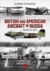 British and American Aircraft in Russia Prior to 1941 cena un informācija | Sociālo zinātņu grāmatas | 220.lv