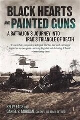 Black Hearts and Painted Guns: A Battalion's Journey into Iraq's Triangle of Death цена и информация | Исторические книги | 220.lv