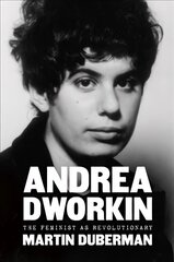 Andrea Dworkin: The Feminist as Revolutionary cena un informācija | Biogrāfijas, autobiogrāfijas, memuāri | 220.lv