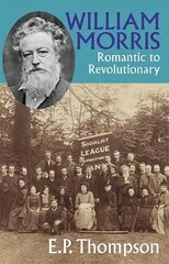 William Morris: Romantic to Revolutionary 2nd Revised edition цена и информация | Биографии, автобиогафии, мемуары | 220.lv