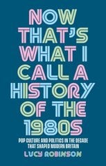 Now That's What I Call a History of the 1980s: Pop Culture and Politics in the Decade That Shaped Modern Britain цена и информация | Исторические книги | 220.lv
