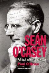 Sean O'Casey: Political Activist and Writer cena un informācija | Vēstures grāmatas | 220.lv