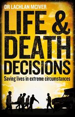Life and Death Decisions: Saving lives in extreme circumstances цена и информация | Биографии, автобиографии, мемуары | 220.lv