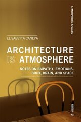 Architecture is Atmosphere: Notes on Empathy, Emotions, Body, Brain, and Space цена и информация | Исторические книги | 220.lv