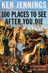100 Places to See After You Die: A Travel Guide to the Afterlife cena un informācija | Fantāzija, fantastikas grāmatas | 220.lv