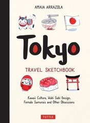 Tokyo Travel Sketchbook: Kawaii Culture, Wabi Sabi Design, Female Samurais and Other Obsessions cena un informācija | Ceļojumu apraksti, ceļveži | 220.lv