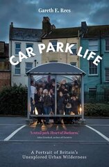 Car Park Life: A Portrait of Britain's Unexplored Urban Wilderness цена и информация | Путеводители, путешествия | 220.lv
