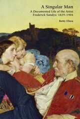 Singular Man: A Documented Life of the Artist Frederick Sandys: 1829-1904 цена и информация | Книги об искусстве | 220.lv