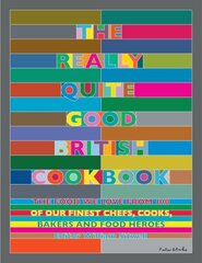 Really Quite Good British Cookbook: The Food We Love from 100 of Our Best Chefs, Cooks, Bakers and Local Heroes cena un informācija | Pavārgrāmatas | 220.lv