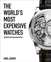 World's Most Expensive Watches Revised and updated edition cena un informācija | Mākslas grāmatas | 220.lv