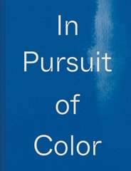 In Pursuit of Color: From Fungi to Fossil Fuels: Uncovering the Origins of the World's Most Famous Dyes цена и информация | Книги об искусстве | 220.lv