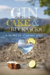 Gin, cake and rucksacks: A fun-filled tour of lakeland distillers & brewers cena un informācija | Ceļojumu apraksti, ceļveži | 220.lv