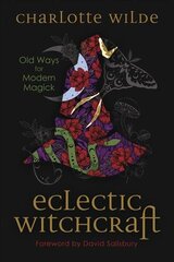 Eclectic Witchcraft: Old Ways for Modern Magick cena un informācija | Pašpalīdzības grāmatas | 220.lv