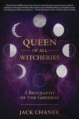 Queen of All Witcheries: A Biography of the Goddess cena un informācija | Pašpalīdzības grāmatas | 220.lv