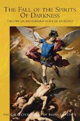 The Fall of the Spirits Of Darkness: The Spiritual Background to the Outer World: Spiritual Beings and their Effects, Vol. 1 2nd New edition цена и информация | Самоучители | 220.lv