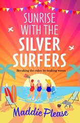 Sunrise With The Silver Surfers: The BRAND NEW funny, feel-good, uplifting read from Maddie Please for 2023 цена и информация | Самоучители | 220.lv