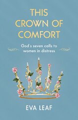 This Crown of Comfort: God's seven calls to women in distress New edition cena un informācija | Garīgā literatūra | 220.lv