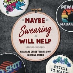 Maybe Swearing Will Help: Relax and Curse Your A** Off in Cross Stitch cena un informācija | Grāmatas par veselīgu dzīvesveidu un uzturu | 220.lv