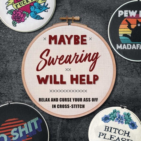 Maybe Swearing Will Help: Relax and Curse Your A** Off in Cross Stitch цена и информация | Grāmatas par veselīgu dzīvesveidu un uzturu | 220.lv
