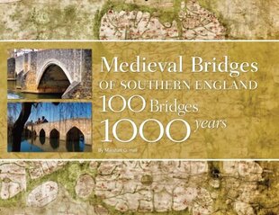Medieval Bridges of Southern England: 100 Bridges, 1000 Years cena un informācija | Vēstures grāmatas | 220.lv