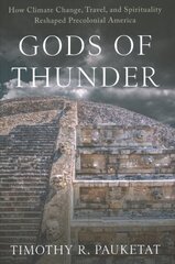 Gods of Thunder: How Climate Change, Travel, and Spirituality Reshaped Precolonial America цена и информация | Исторические книги | 220.lv