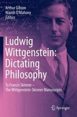 Ludwig Wittgenstein: Dictating Philosophy: To Francis Skinner - The Wittgenstein-Skinner Manuscripts 1st ed. 2020 cena un informācija | Vēstures grāmatas | 220.lv