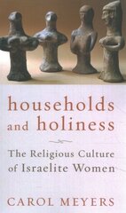 Households and Holiness: The Religious Culture of Israelite Women цена и информация | Исторические книги | 220.lv