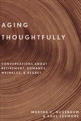 Aging Thoughtfully: Conversations about Retirement, Romance, Wrinkles, and Regret цена и информация | Книги по социальным наукам | 220.lv