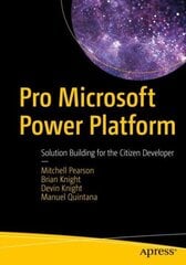 Pro Microsoft Power Platform: Solution Building for the Citizen Developer 1st ed. cena un informācija | Ekonomikas grāmatas | 220.lv