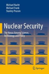 Nuclear Security: The Nexus Among Science, Technology and Policy 1st ed. 2021 цена и информация | Книги по социальным наукам | 220.lv