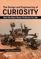 Design and Engineering of Curiosity: How the Mars Rover Performs Its Job 1st ed. 2018 цена и информация | Книги по социальным наукам | 220.lv