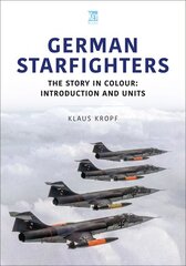 German Starfighters: The Story in Colour: Introduction and Units cena un informācija | Sociālo zinātņu grāmatas | 220.lv
