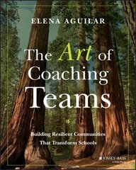 Art of Coaching Teams: Building Resilient Communities that Transform Schools цена и информация | Книги по социальным наукам | 220.lv