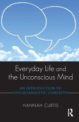 Everyday Life and the Unconscious Mind: An Introduction to Psychoanalytic Concepts цена и информация | Книги по социальным наукам | 220.lv