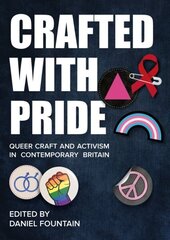 Crafted With Pride: Queer Craft and Activism in Contemporary Britain New edition цена и информация | Книги по социальным наукам | 220.lv
