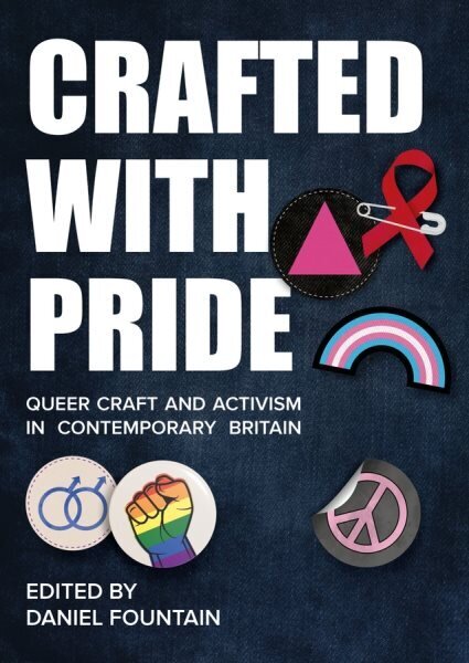 Crafted With Pride: Queer Craft and Activism in Contemporary Britain New edition cena un informācija | Sociālo zinātņu grāmatas | 220.lv