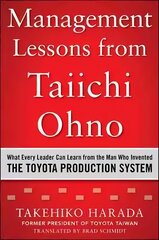 Management Lessons from Taiichi Ohno: What Every Leader Can Learn from the Man who Invented the Toyota Production System цена и информация | Книги по экономике | 220.lv